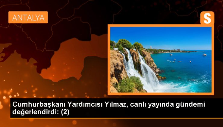 Cumhurbaşkanı Yardımcısı Yılmaz, canlı yayında gündemi değerlendirdi: (2)